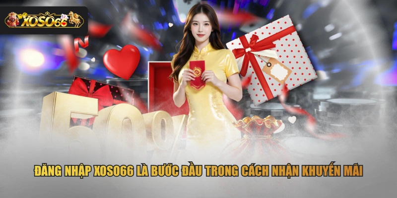 Đăng nhập XOSO66 là bước đầu trong cách nhận khuyến mãi
