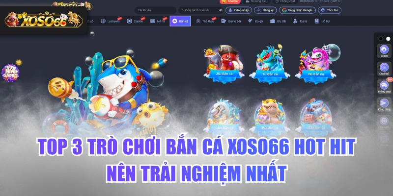 Top 3 trò chơi bắn cá XOSO66 hấp dẫn có lượt tham gia khủng
