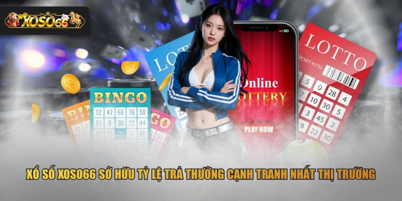 Xổ số XOSO66 sở hữu tỷ lệ trả thưởng cạnh tranh nhất thị trường